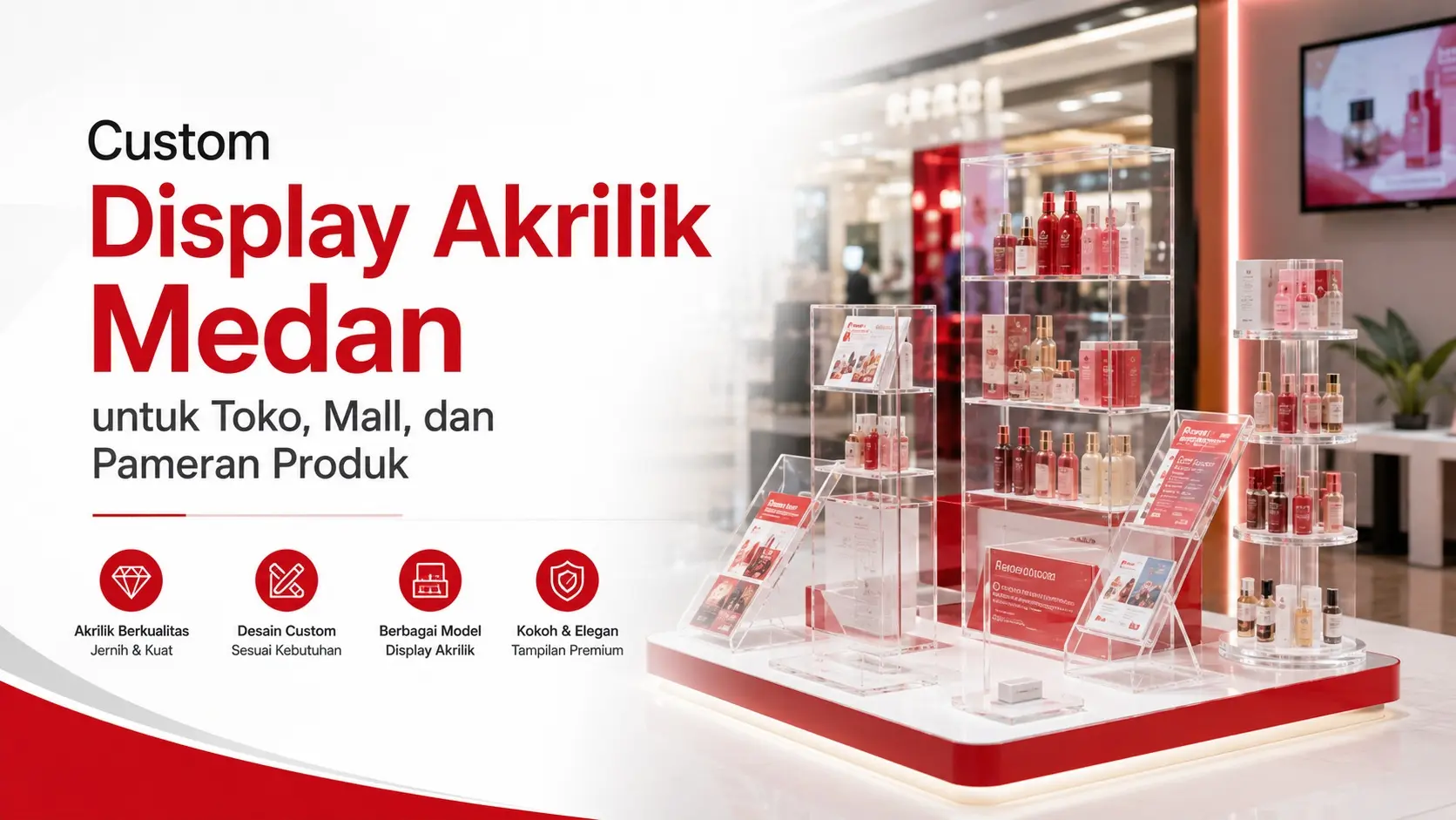 Custom Display Akrilik Medan untuk Toko, Mall, dan Pameran Produk