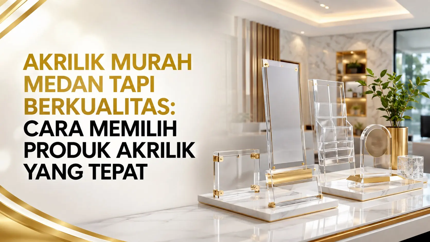 Akrilik Murah Medan tapi Berkualitas: Cara Memilih Produk Akrilik yang Tepat