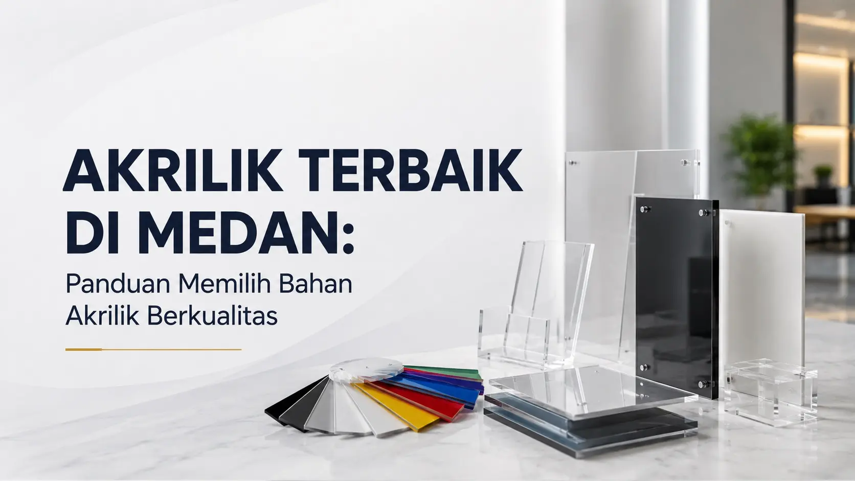 Akrilik Terbaik di Medan: Panduan Memilih Bahan Akrilik Berkualitas