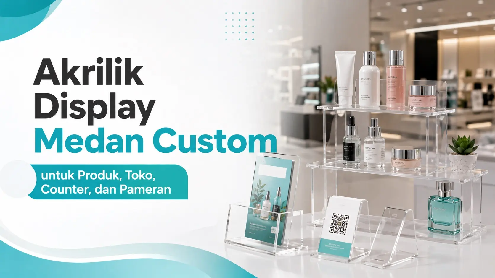 Akrilik Display Medan Custom untuk Produk, Toko, Counter, dan Pameran